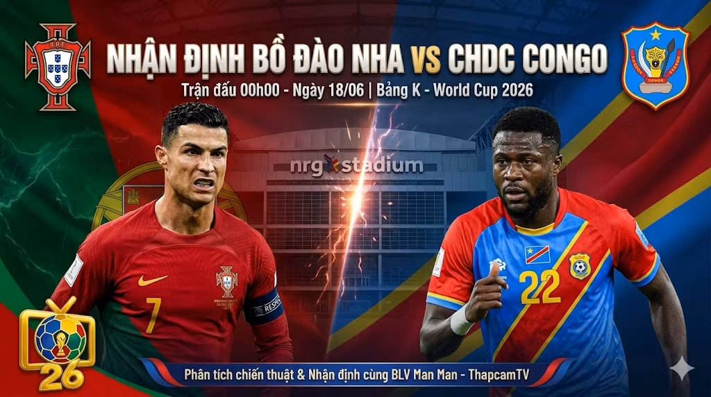 Nhận định bóng đá Bồ Đào Nha vs CHDC Congo bảng K World Cup 2026 cùng chuyên gia ThapcamTV.